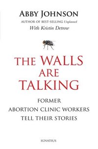 bokomslag The Walls Are Talking: Former Abortion Clinic Workers Tell Their Stories