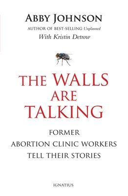 bokomslag The Walls Are Talking: Former Abortion Clinic Workers Tell Their Stories