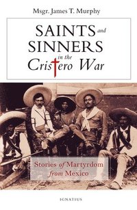bokomslag Saints and Sinners in the Cristero War: Stories of Martyrdom from Mexico