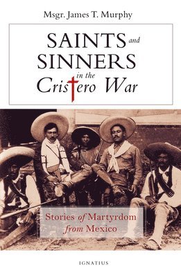 bokomslag Saints and Sinners in the Cristero War: Stories of Martyrdom from Mexico