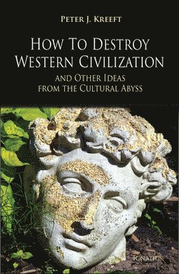 Peter Kreeft - How to Destroy Western Civilization and Other Ideas from the Cultural Abyss, Häftad. Tillgänglighet: Lägg i varukorg