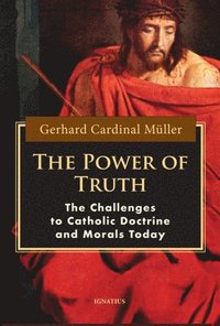 bokomslag The Power of Truth: The Challenges to Catholic Doctrine and Morals Today