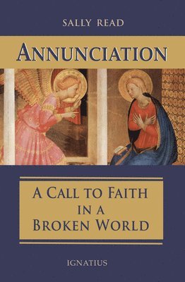 Sally Read - Annunciation: A Call to Faith in a Broken World, Häftad