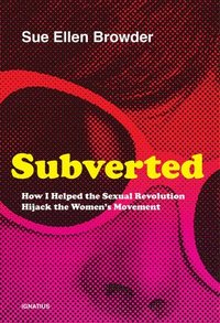 bokomslag Subverted: How I Helped the Sexual Revolution Hijack the Women's Movement