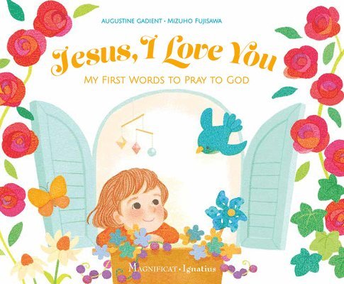 Jesus, I Love You: My First Words to Pray to God 1