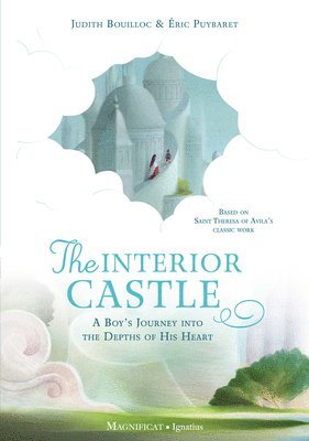 Judith Bouilloc - The Interior Castle: A Boy's Journey Into the Riches of Prayer, Inbunden