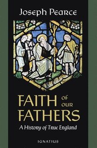 bokomslag Faith of Our Fathers: A History of True England