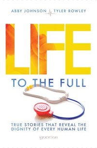 bokomslag Life to the Full: True Stories That Reveal the Dignity of Every Human Life