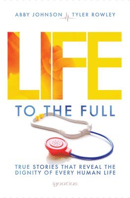 bokomslag Life to the Full: True Stories That Reveal the Dignity of Every Human Life