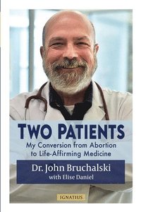 bokomslag Two Patients: My Conversion from Abortion to Life-Affirming Medicine