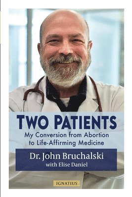 Two Patients: My Conversion from Abortion to Life-Affirming Medicine 1
