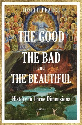 Joseph Pearce - The Good, the Bad, and the Beautiful, Häftad
