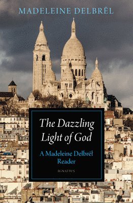 bokomslag The Dazzling Light of God: A Madeleine Delbrêl Reader