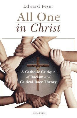 bokomslag All One in Christ: A Catholic Critique of Racism and Critical Race Theory