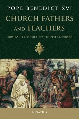 Pope Benedict XVI, Pope Benedict Xvi - Church Fathers and Teachers: From Leo the Great to Peter Lombard, Häftad
