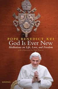 bokomslag God Is Ever New: Meditations on Life, Love, and Freedom