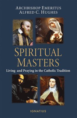 Spiritual Masters: Living and Praying in the Catholic Tradition 1