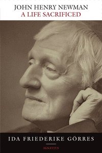 bokomslag John Henry Newman: A Life Sacrificed