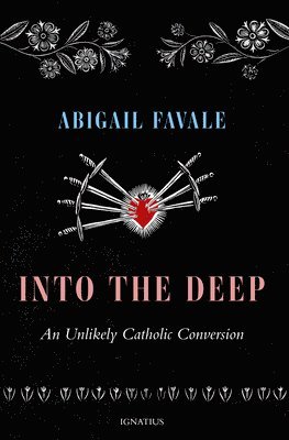 Abigail Favale - Into the Deep: An Unlikely Catholic Conversion, Häftad. Tillgänglighet: Lägg i varukorg