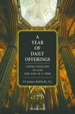 James Kubicki - A Year of Daily Offerings: Giving Your Life to God One Day at a Time, Häftad