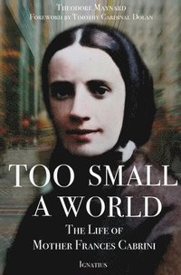 bokomslag Too Small a World: The Life of Mother Frances Cabrini