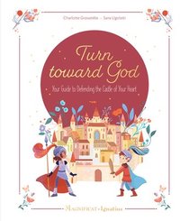 bokomslag Turn Toward God: Your Guide to Defending the Castle of Your Heart