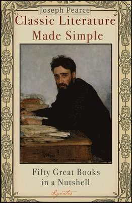 Joseph Pearce - Classic Literature Made Simple: Fifty Great Books in a Nutshell, Häftad