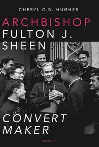 bokomslag Archbishop Fulton J. Sheen: Convert Maker