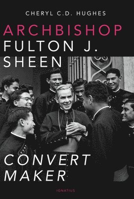 Archbishop Fulton J. Sheen: Convert Maker 1