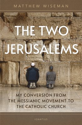 bokomslag The Two Jerusalems: My Conversion from the Messianic Movement to the Catholic Church