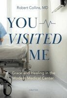 Robert Collins - You Visited Me: Grace and Healing in the Modern Medical Center, Häftad