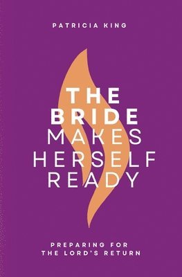 James Goll, Patricia King - Bride Makes Herself Ready, Häftad