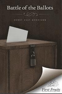 Henry Clay Morrison - The Battle of the Ballots, Häftad