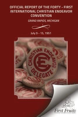 bokomslag Official Report 41st Convention of the International Society of Christian Endeavor: Grand Rapids, Michigan July 9 - 15, 1951