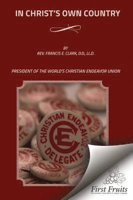 Francis E. Clark - In Christ's Own Country, Häftad