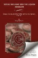 Social Welfare and the Liquor Problem: Studies in the Sources of the Problem and How They Relate to its Solution 1