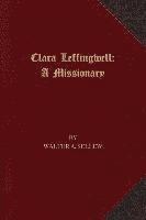 Walter A. Sellew - Clara Leffingwell: A Missionary, Häftad