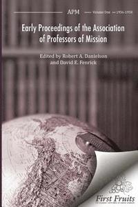 bokomslag Early Proceedings of The Association of Professors of Mission: Volume I Biennial Meetings from 1956 to 1958