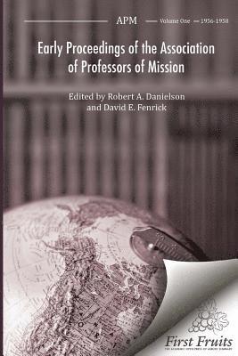 bokomslag Early Proceedings of The Association of Professors of Mission: Volume I Biennial Meetings from 1956 to 1958