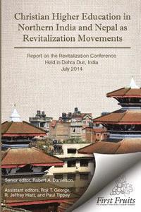 bokomslag Christian Higher Education in Northrn India and Nepal as Revitalization Movements: Report on the Consultation on Christian Revitalization held in Dehr
