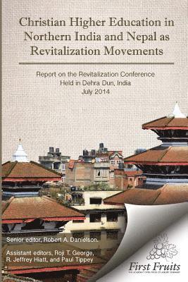 Christian Higher Education in Northrn India and Nepal as Revitalization Movements: Report on the Consultation on Christian Revitalization held in Dehr 1