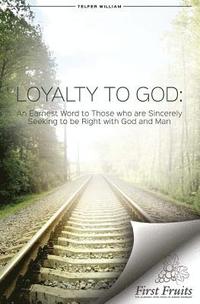 bokomslag Loyalty to God: An earnest word with those who are sincerely seeking to be right with God and man.