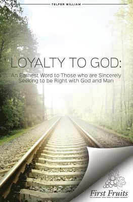 bokomslag Loyalty to God: An earnest word with those who are sincerely seeking to be right with God and man.