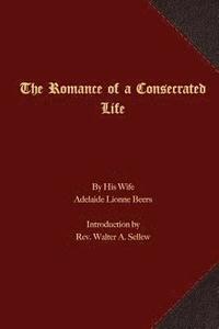 bokomslag The Romance of a Consecrated Life