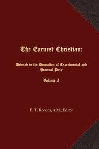 bokomslag The Earnest Christian: Devoted to the Promotion of Experimental and Practical Piety Volume I