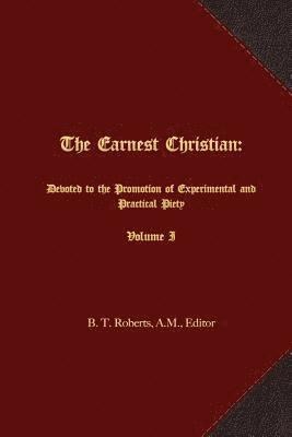 bokomslag The Earnest Christian: Devoted to the Promotion of Experimental and Practical Piety Volume I