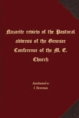 J. Bowman - Nazarite review of the Pastoral address of the Genesee Conference of the M. E. Church, Häftad