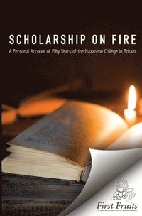 bokomslag Scholarship on Fire: A Personal Account of Fifty Years of The Nazarene College in Britian