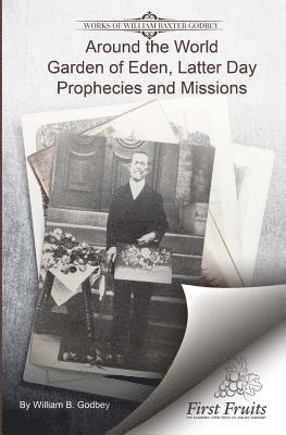Around the World: Garden if Eden, Latter Day Prophecies and Missions 1
