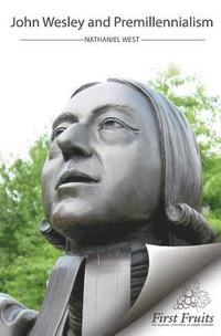 bokomslag John Wesley and Premillennialism